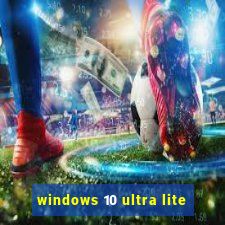 windows 10 ultra lite